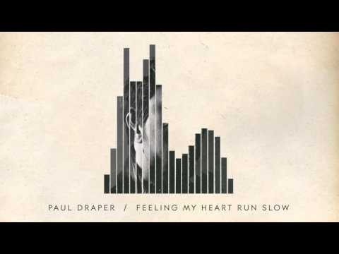 Paul Draper — Paul Draper - Feeling My Heart Run Slow (from EP ONE)