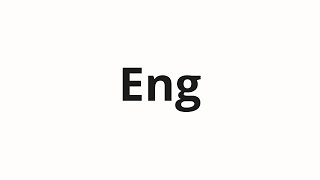 How to pronounce Eng