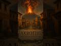 When Thera Exploded: The Fate of Akrotiri: Short History #shorts #history #education
