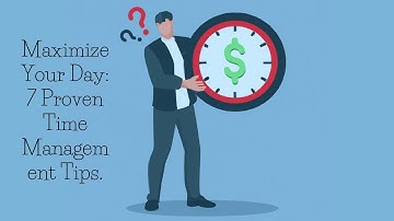 Maximize Your Day: 7 Proven Time Management Tips for Ultimate Productivity!