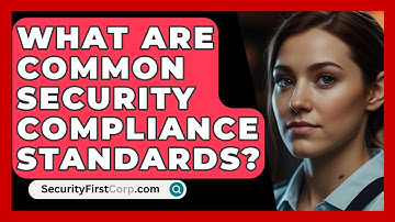 What Are Common Security Compliance Standards? - SecurityFirstCorp.com