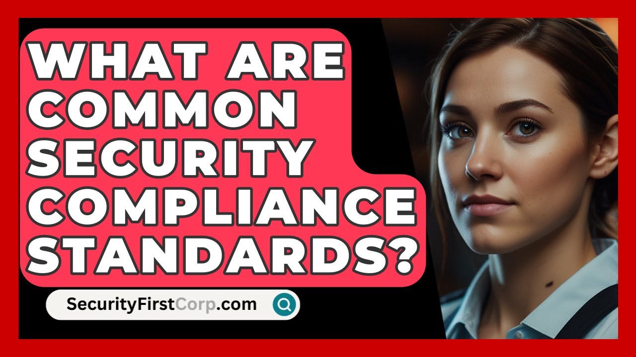 What Are Common Security Compliance Standards? - SecurityFirstCorp.com