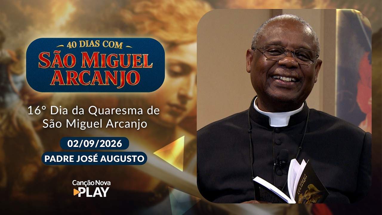 16º Dia da Quaresma de São Miguel Arcanjo com Padre José Augusto e Vanusia Maria  (02/09/2026)