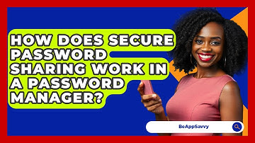How Does Secure Password Sharing Work In A Password Manager? - Be App Savvy