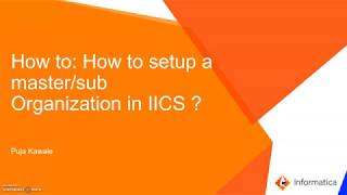 How to Setup a Master/Sub Organization in IICS