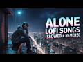 Alone Lofi Songs (Slowed + Reverb) 💔 | Sad Hindi Songs | Emotional Mashup Song | Mind Fresh Lofi Mix