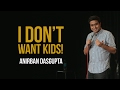 I dont want kids  anirban dasgupta stand up comedy