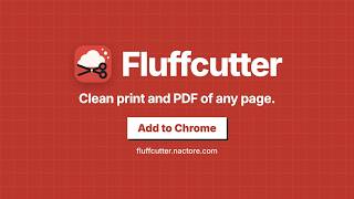 Fluffcutter: clean print and PDF of any web page (Chrome extension) Update