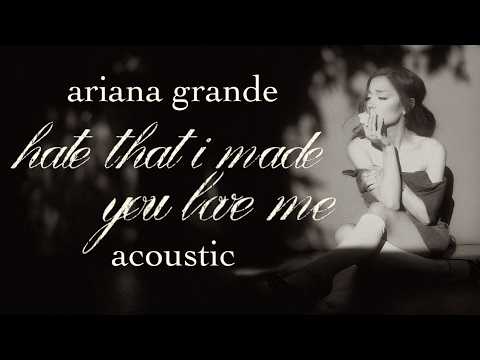 Ariana Grande - hate that i made you love me (Acoustic Version)