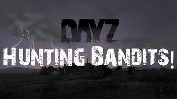 DayZ - Bandit Hunting Episode 1