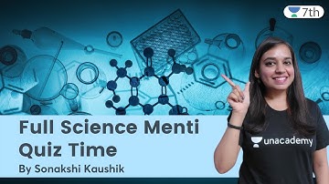Full Science Menti | Quiz Time | Science | Unacademy 7th | Sonakshi Kaushik
