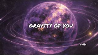 GRAVITY OF YOU | An Original Love Song | Lyric Video