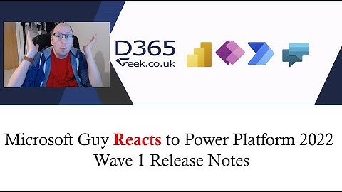 Microsoft Guy Reacts To Power Platform 2022 Wave 1 Release Notes