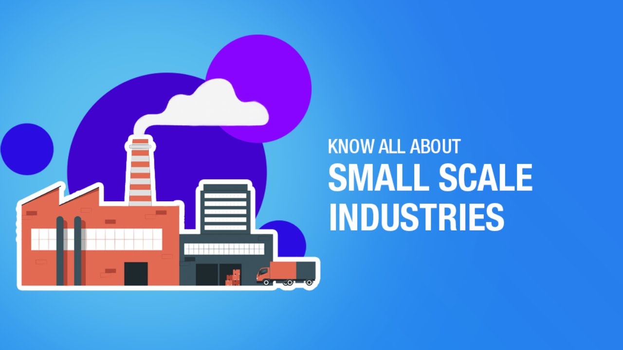 Know all About Small Scale Industries - A Complete Guide