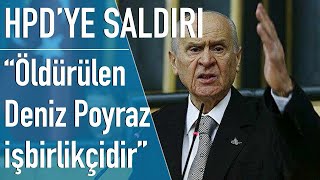 Bahçeli: Öldürülen Deniz Poyraz’ın kim olduğunu ben size söyleyeyim...