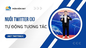 MKT TWITTER | Tổng Quan Về Phần Mềm Nuôi Tài Khoản Twitter(X) Tự Động