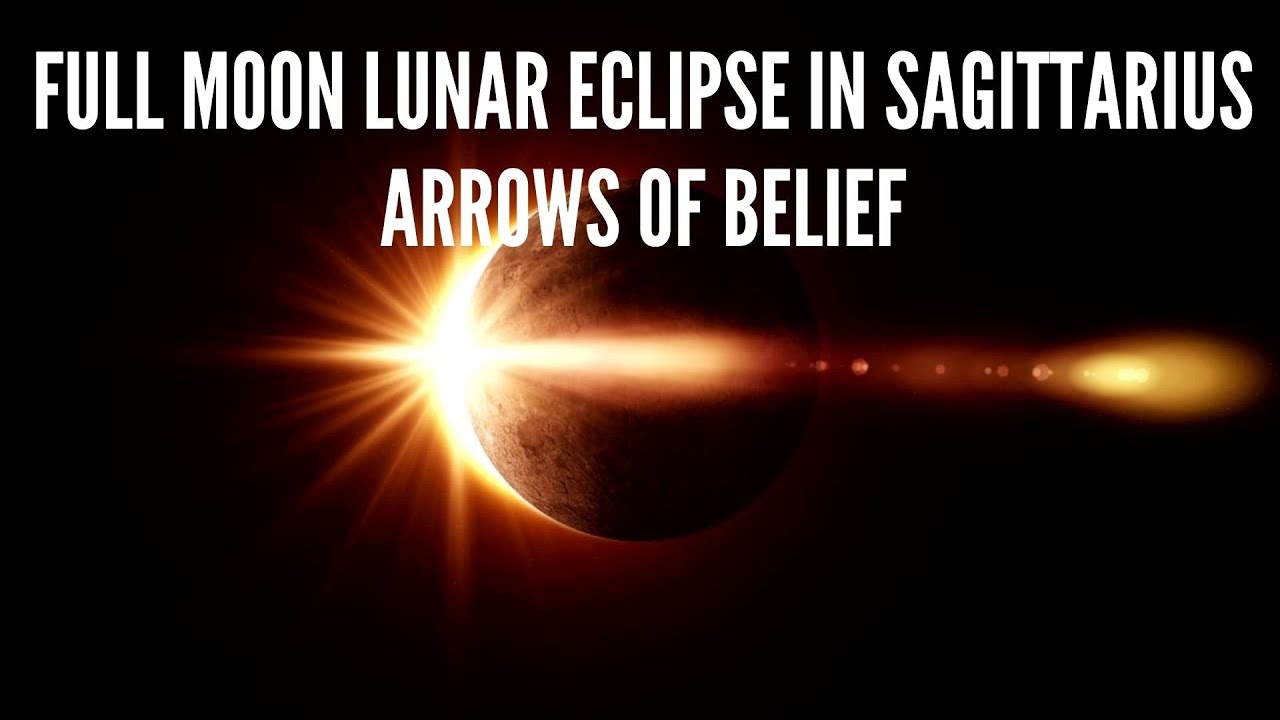 Full Moon Lunar Eclipse in Sagittarius – Arrows of Belief - YouTube