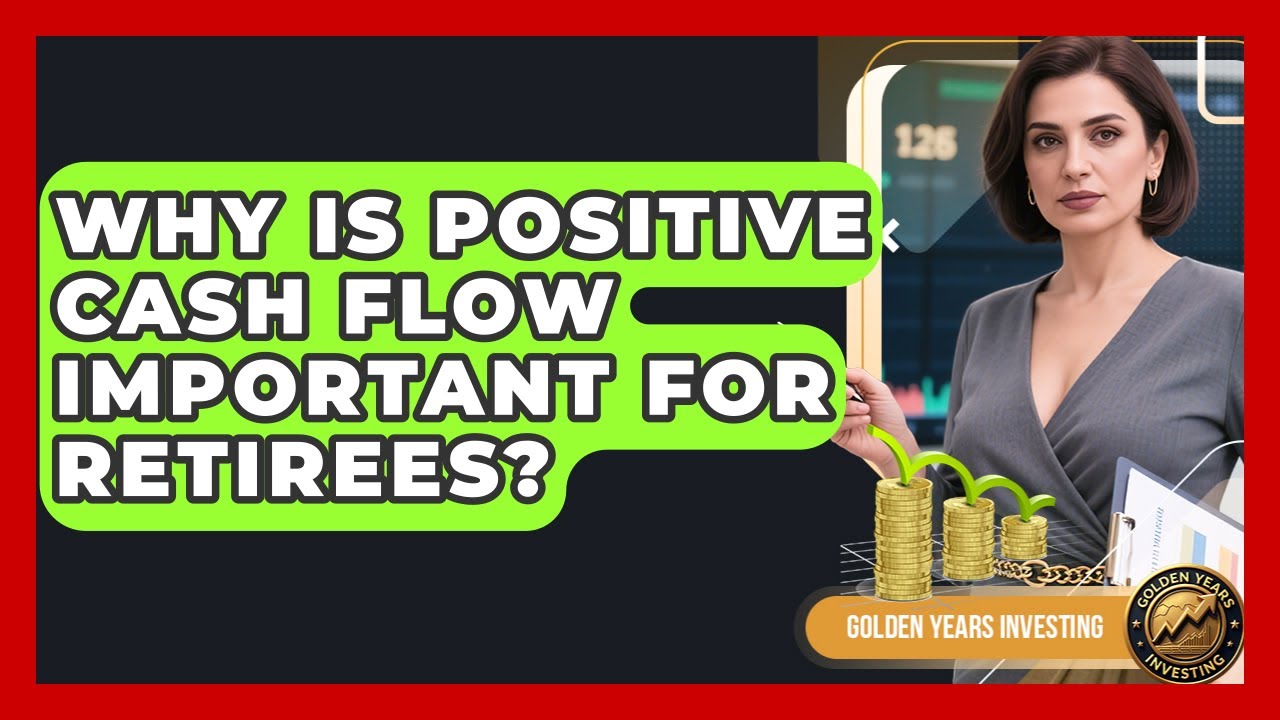 Why Is Positive Cash Flow Important for Retirees? - Golden Years Investing