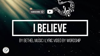 I Believe (Live) by Bethel Music | Lyric Video by WordShip