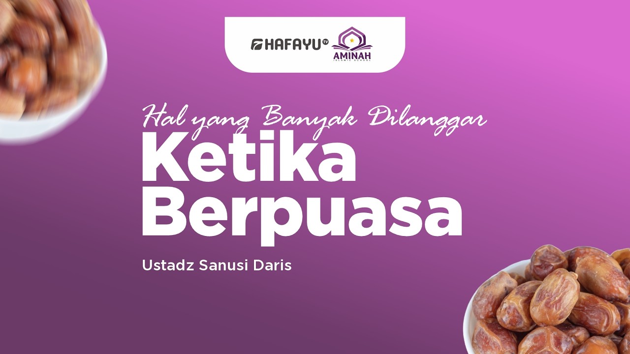 Kajian Spesial | Hal yang Banyak dilanggar Ketika Berpuasa