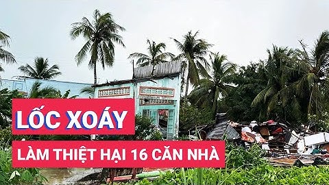 Lốc xoáy làm thiệt hại 16 căn nhà, 6 người bị thương ở Cà Mau