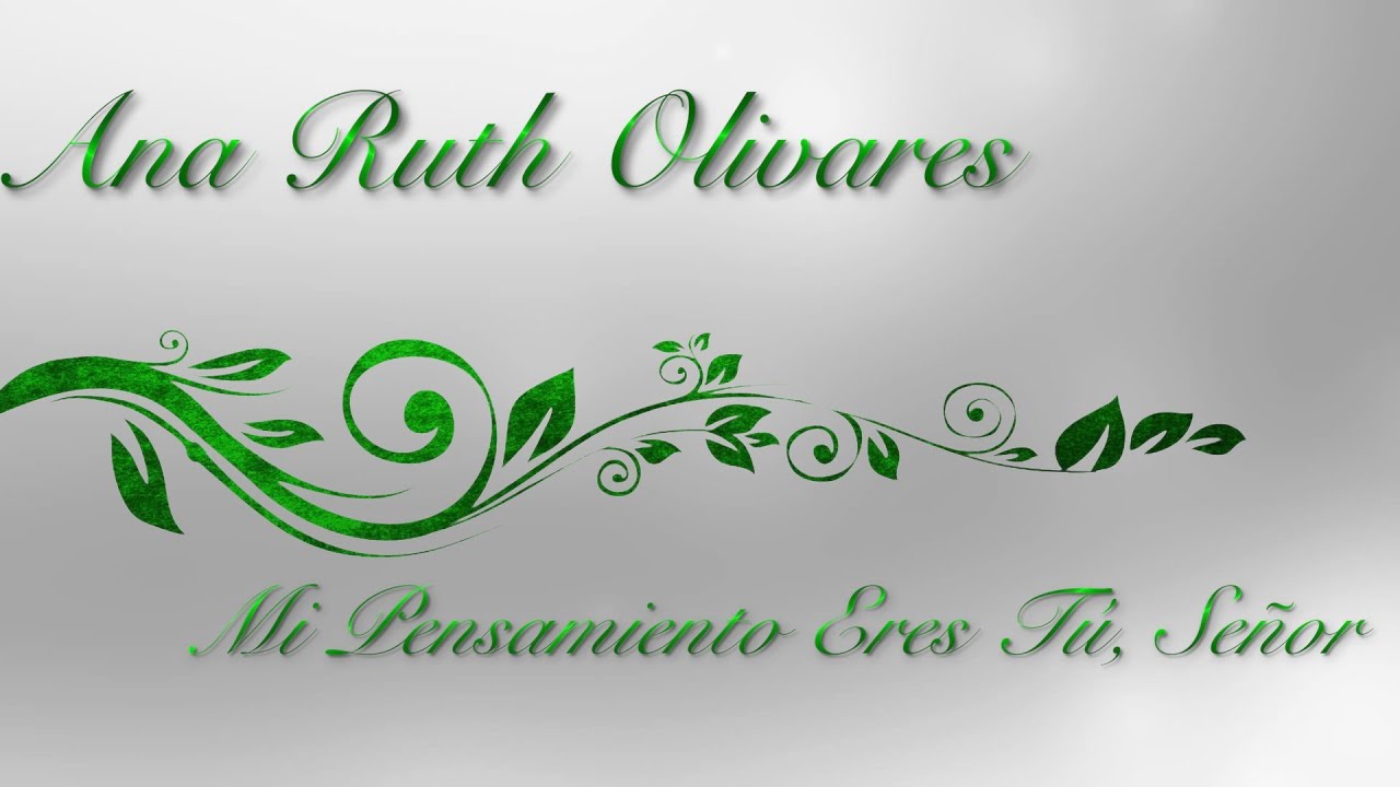 Mi Pensamiento Eres Tu Senor Ana Ruth Olivares Youtube Mi vida es normal y corriente. youtube
