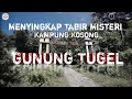 Misteri Kampung Tak Berpenghuni Gunung Tugel