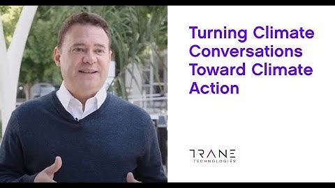 Turning Climate Conversations Toward Climate Action – Trane Technologies Operation Possible
