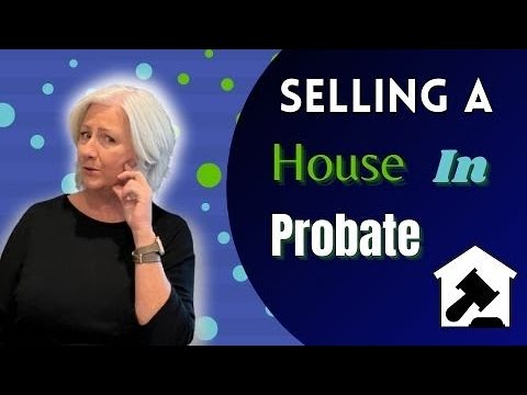 What you need to know about the probate process and selling a house