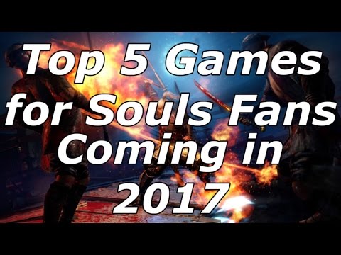 Top 5 Games For Souls Fans Coming in 2017