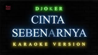 Djoker - Cinta Sebenarnya (Versi Karaoke Tanpa Vokal)