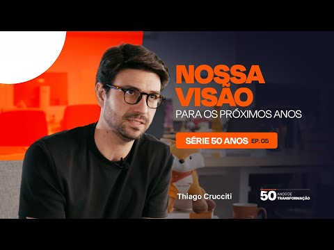 Série 50 anos - Ep. 5 - Thiago Crucciti - Nossa Visão para os próximos anos