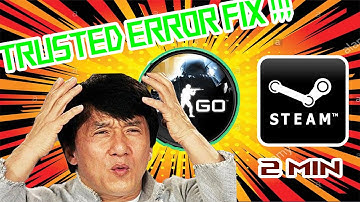 FIX FOR TRUSTED ERROR IN CS GO.