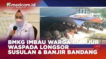BMKG IMBAU WARGA CIANJUR WASPADA LONGSOR SUSULAN & BANJIR BANDANG