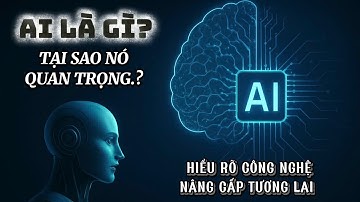 Khám Phá Bí Ẩn | Trí Tuệ Nhân Tạo Là Gì Và Tại Sao AI Quan Trọng?