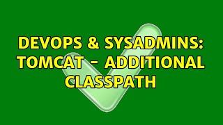 Famous DevOps & SysAdmins: Tomcat - additional classpath (2 Solutions!!) Profile