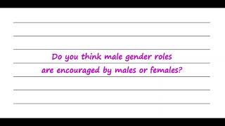 Do You Think Male Gender Roles Are Encouraged By Males Or Females?