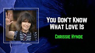 Chrissie Hynde - You Don&#39;t Know What Love Is (Lyrics) 🎵