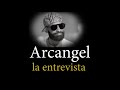 Entrevista Inedita con Arcangel