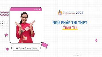 NGỮ PHÁP TIẾNG ANH 2022 - THI THPT QUỐC GIA - TÍNH TỪ || Cô Vũ Mai Phương