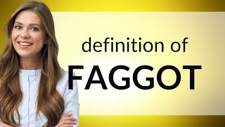 Faggot | what is FAGGOT meaning