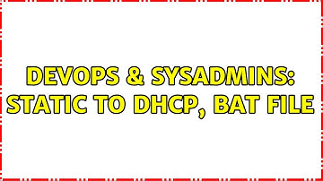 DevOps & SysAdmins: Static to DHCP, bat file