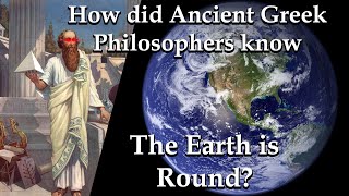 How did the Ancient Greek Philosophers know that the Earth is Spherical?