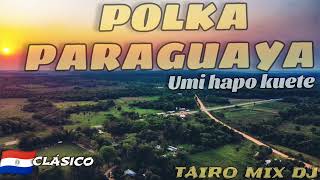 POLKA PARAGUAYA  CLÁSICO  UMI HAPO KUETE @TAIROMIXDJ