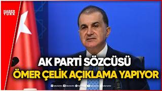#CANLI - #CANLI - AK Parti Sözcüsü Ömer Çelik açıklama yapıyor