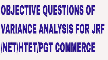 OBJECTIVE QUESTIONS OF VARIANCE ANALYSIS FOR JRF/NET/HTET/PGT COMMERCE