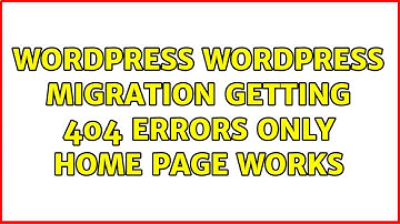 Wordpress: WordPress Migration: Getting 404 Errors: Only Home Page works (5 Solutions!!)