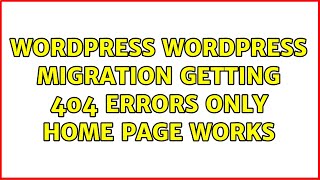 Wordpress: WordPress Migration: Getting 404 Errors: Only Home Page works (5 Solutions!!)