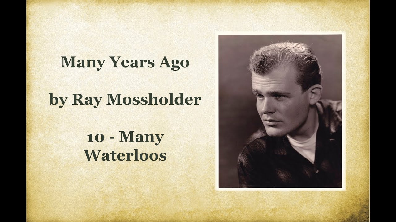 10 - Many Waterloos, Many Years Ago by Ray Mossholder
