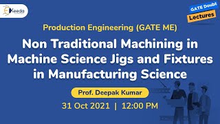 Production Engineering - Non Traditional Machining in Machine Science, Jigs and Fixtures | 31 Oct